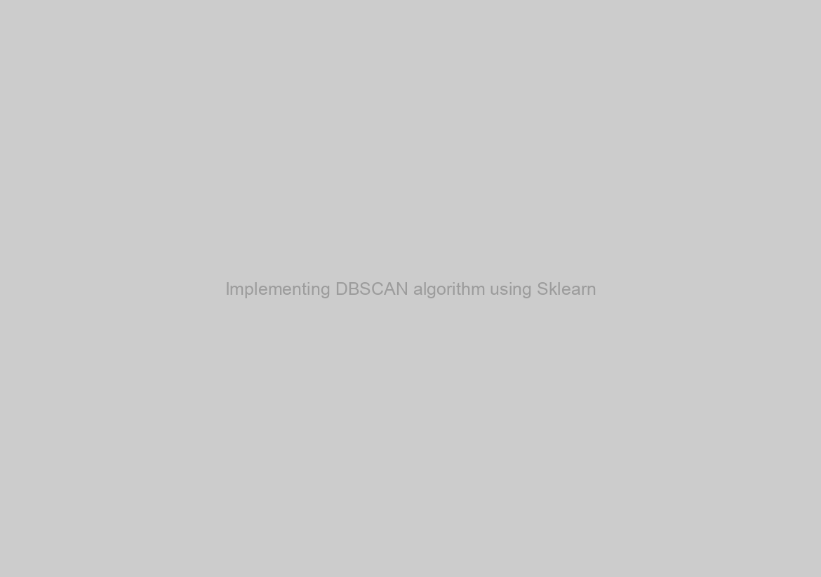Implementing DBSCAN algorithm using Sklearn